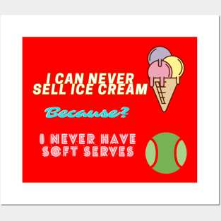 I can never sell ice cream because I never have soft serves! Posters and Art